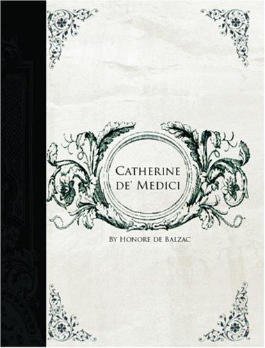 Honoré de Balzac: Catherine de\' Medici  (Large Print Edition) (Paperback, 2006, BiblioBazaar)