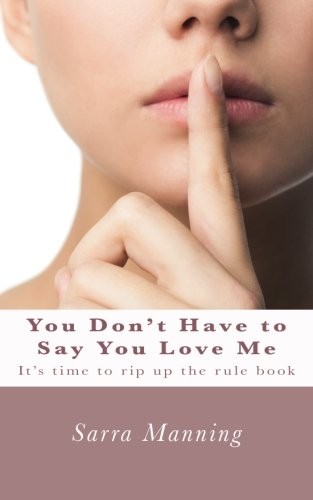 Sarra Manning: You Don't Have to Say You Love Me (Paperback, 2013, CB Creative Books)