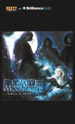 Sarah A. Hoyt: Ill Met by Moonlight (AudiobookFormat, 2014, Buzzy Multimedia on Brilliance Audio)