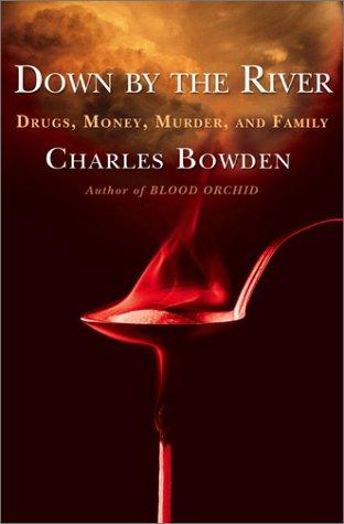 Charles Bowden: Down by the River  (Hardcover, Simon & Schuster)