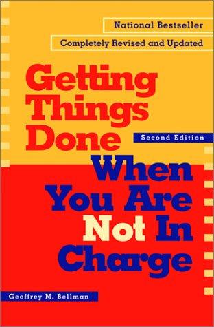 Geoffrey M. Bellman: Getting things done when you are not in charge (2001, Berrett-Koehler Publishers)