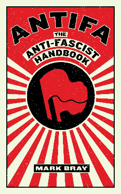 Mark Bray: Antifa (2017, Melville House)