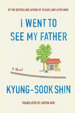 Kyong-suk Sin, J. B. Anton Hur: I Went to See My Father (2023, Penguin Random House)