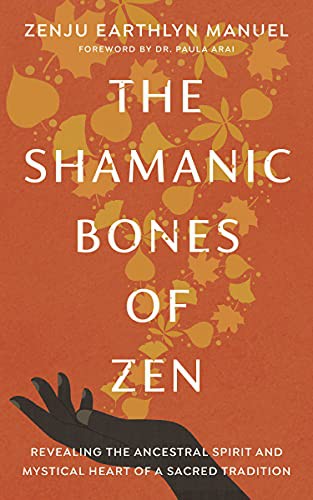 Zenju Earthlyn Manuel, Paula Arai: The Shamanic Bones of Zen (Paperback, Shambhala)