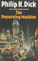 Philip Dick: The preserving machine (1987, Grafton)