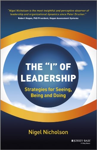 Nigel Nicholson: The "I" of Leadership (Hardcover, 2013, Wiley-Interscience, Jossey-Bass)
