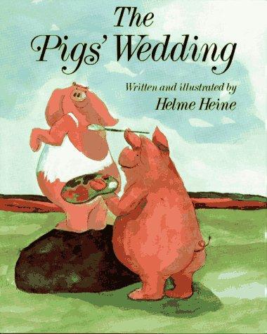 Helme Heine: The Pigs' Wedding (Hardcover, Margaret K. McElderry)