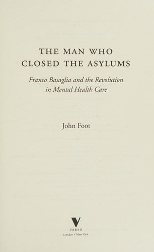 John Foot: The man who closed the asylums (2015, Verso)