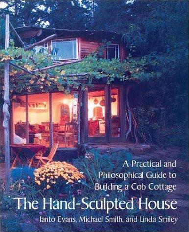 The Hand-Sculpted House: A Practical and Philosophical Guide to Building a Cob Cottage: The Real Goods Solar Living Book (2002)