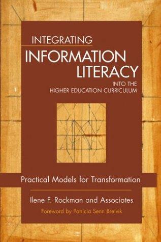 Ilene F. Rockman, and Associates: Integrating information literacy into the higher education curriculum (Hardcover, 2004, Jossey-Bass)