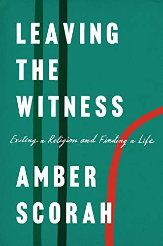 Amber Scorah: Leaving the Witness (2019, Viking)
