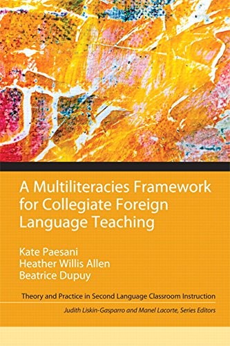 Judith E. Liskin-Gasparro, Kate W Paesani, Heather Willis Allen, Beatrice Dupuy, Manel E Lacorte: A Multiliteracies Framework for Collegiate Foreign Language Teaching (Paperback, 2015, Pearson)