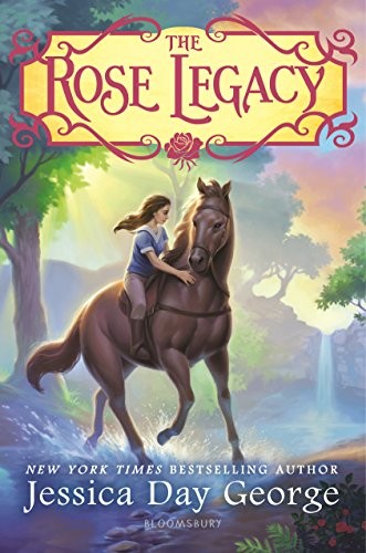 Jessica Day George: The Rose Legacy (Bloomsbury Children's Books)