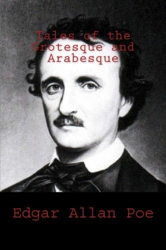 Edgar Allan Poe: Tales of the Grotesque and Arabesque (Paperback, CreateSpace Independent Publishing Platform)