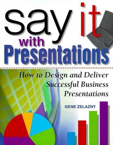 Gene Zelazny: Say It with Presentations (Hardcover, 1999, McGraw-Hill)