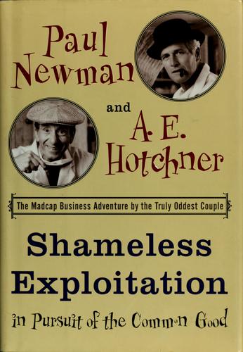 A. E. Hotchner, Paul Newman, Paul Newman: Shameless exploitation in pursuit of the common good (2003, Nan A. Talese)
