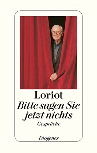 Loriot: Bitte sagen Sie jetzt nichts ... (Hardcover, 2011, Diogenes Verlag AG)