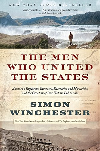 Simon Winchester: The Men Who United the States (Paperback, 2014, Harper Perennial)