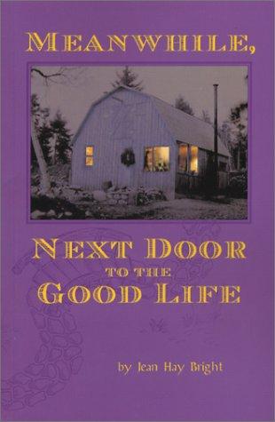 Jean Hay Bright: Meanwhile, Next Door to the Good Life (Paperback, BrightBerry Press)