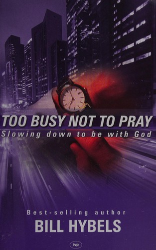Bill Hybels: Too busy not to pray (1988, Inter Varsity Press)
