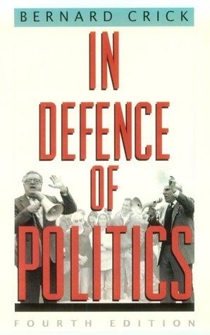 Bernard R. Crick: In defence of politics (1993, University of Chicago Press)