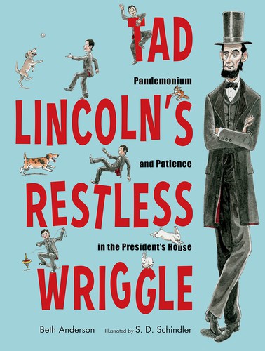 Beth Anderson, S. D. Schindler: Tad Lincoln's Restless Wriggle (2021, Highlights Press, c/o Highlights for Children, Inc.)