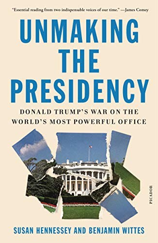 Benjamin Wittes, Susan Hennessey: Unmaking the Presidency (Paperback, 2021, Picador)