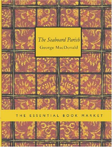 George MacDonald: The Seaboard Parish (Large Print Edition) (Paperback, BiblioBazaar)
