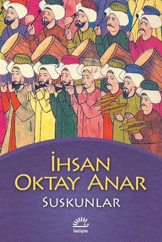Ihsan Oktay Anar: Suskunlar (Paperback, 2007, Iletisim Yayincilik)