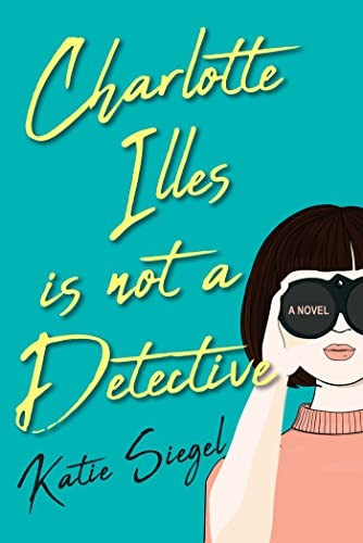 Katie Siegel: Charlotte Illes Is Not a Detective (2023, Kensington Publishing Corporation, Kensington)