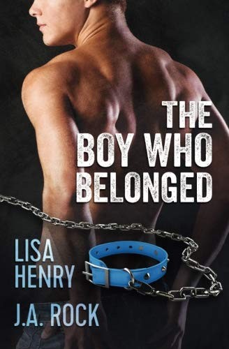 J.A. Rock, Lisa Henry: The Boy Who Belonged (Paperback, CreateSpace Independent Publishing Platform)