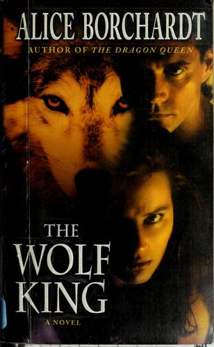 Alice Borchardt: The wolf king (2001, Ballantine Pub. Group)