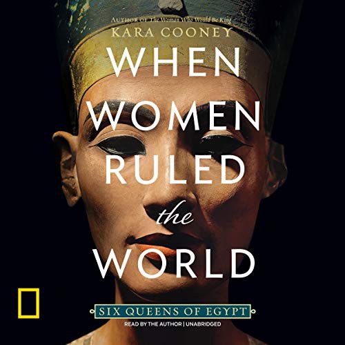 Kara Cooney: When Women Ruled the World (AudiobookFormat, 2018, Blackstone Publishing, Blackstone Audio)