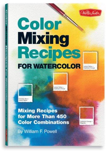 William F. Powell: Color Mixing Recipes for Watercolor (Paperback, 2007, Walter Foster)