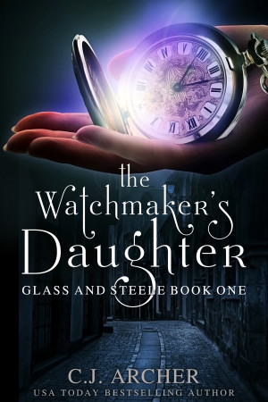 C.J. Archer: The Watchmaker's Daughter (EBook, 2016, C.J. Archer)
