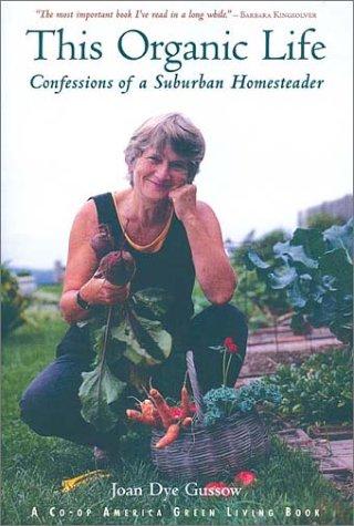 Joan Dye Gussow: This Organic Life (2002, Chelsea Green Publishing Company)
