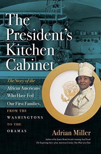Adrian Miller: The President's Kitchen Cabinet : The Story of the African Americans Who Have Fed Our First Families, from the Washingtons to the Obamas (2017)