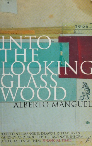 Alberto Manguel: Into the looking-glass wood (Hardcover, 1998, Bloomsbury)