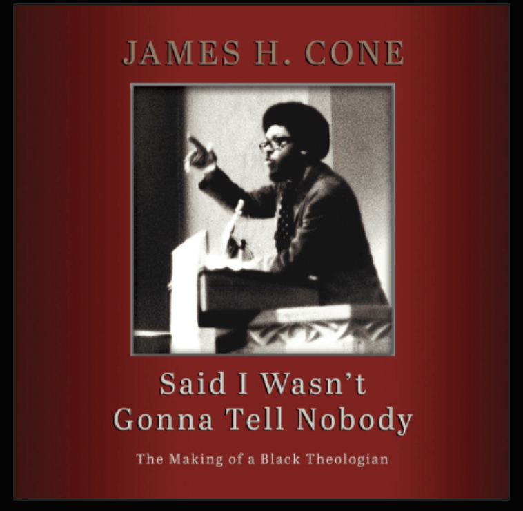 James H. Cone: Said I wasn't gonna tell nobody (2018)