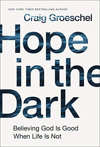 Craig Groeschel: Hope in the Dark (Hardcover, 2018, Zondervan)