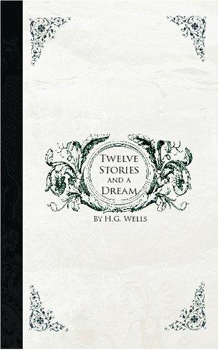 H. G. Wells: Twelve Stories and a Dream (Paperback, 2006, BiblioBazaar)