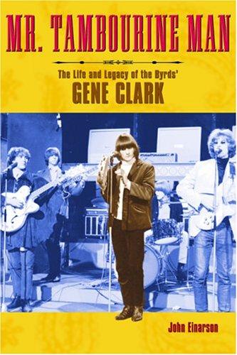 John Einarson, Gene Clark: Mr. Tambourine Man (2005, Backbeat Books)