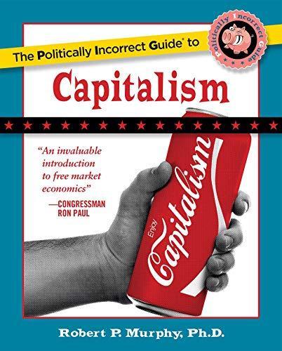 Robert Patrick Murphy: The Politically Incorrect Guide to Capitalism