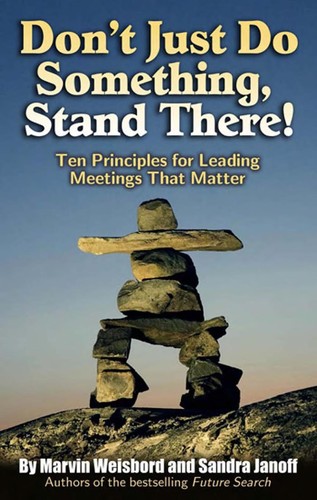 Marvin Ross Weisbord: Don't just do something, stand there! (2007, Berrett-Koehler Publishers)