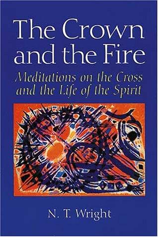 Tom Wright, N. T. Wright: The Crown and the Fire (Paperback, 1995, Wm. B. Eerdmans Publishing Company)