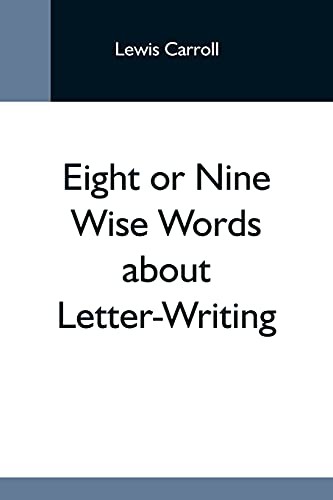 Lewis Carroll: Eight Or Nine Wise Words About Letter-Writing (Paperback, 2021, Alpha Edition)