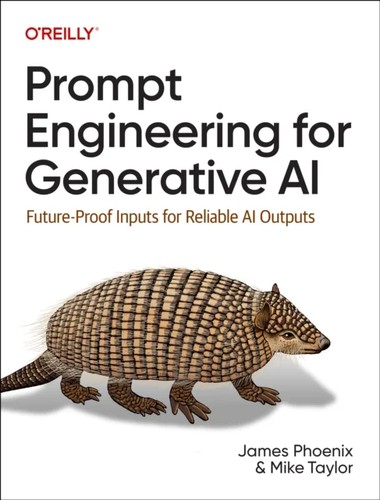 James Phoenix, Mike Taylor: Prompt Engineering for Generative AI (2024, O'Reilly Media, Incorporated)
