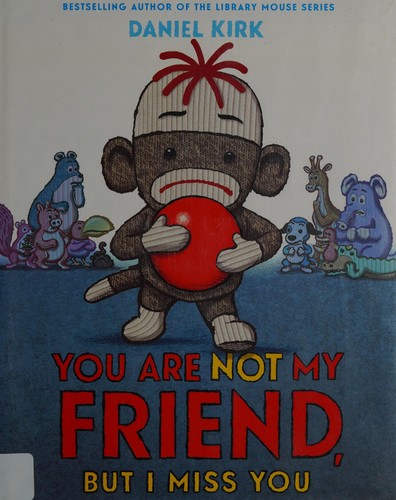 Daniel Kirk: You are not my friend, but I miss you (2014, Abrams Books for Young Readers, Harry N. Abrams)