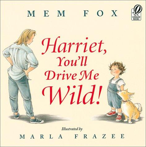 Mem Fox, Marla Frazee: Harriet, You'll Drive Me Wild! (Voyager Books)