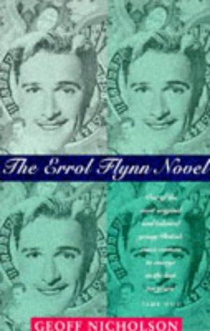 Geoff Nicholson: The Errol Flynn novel (1994, Sceptre)
